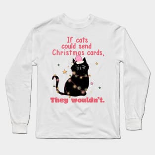 If Cats Could Send You Christmas Cards They Wouldn't Long Sleeve T-Shirt